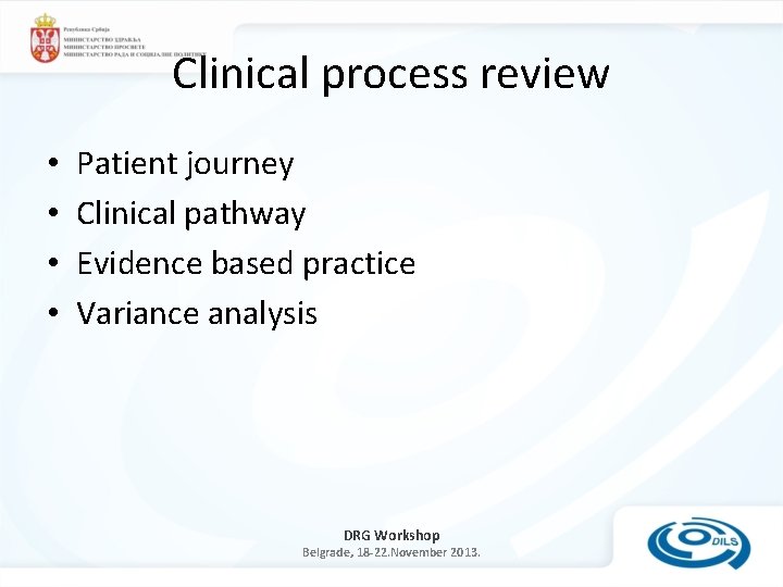 Clinical process review • • Patient journey Clinical pathway Evidence based practice Variance analysis