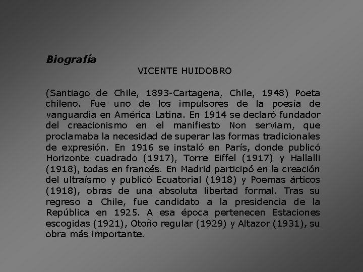 Biografía VICENTE HUIDOBRO (Santiago de Chile, 1893 -Cartagena, Chile, 1948) Poeta chileno. Fue uno