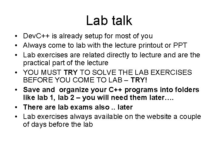 Lab talk • Dev. C++ is already setup for most of you • Always Lab talk • Dev. C++ is already setup for most of you • Always