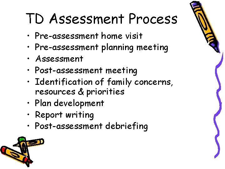 TD Assessment Process • • • Pre-assessment home visit Pre-assessment planning meeting Assessment Post-assessment