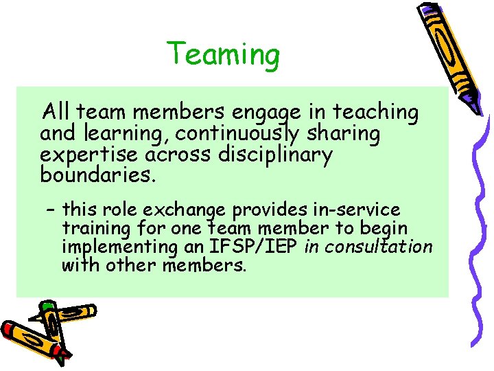 Teaming All team members engage in teaching and learning, continuously sharing expertise across disciplinary