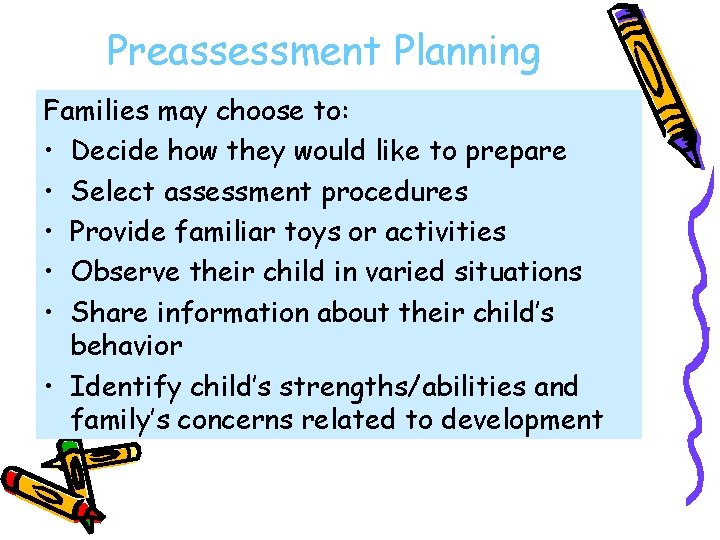 Preassessment Planning Families may choose to: • Decide how they would like to prepare