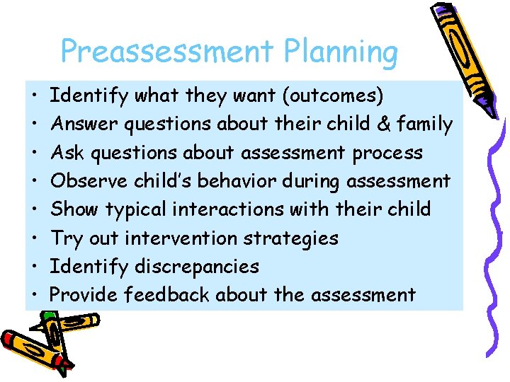 Preassessment Planning • • Identify what they want (outcomes) Answer questions about their child