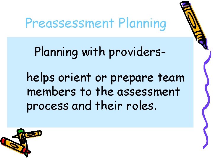 Preassessment Planning with providershelps orient or prepare team members to the assessment process and