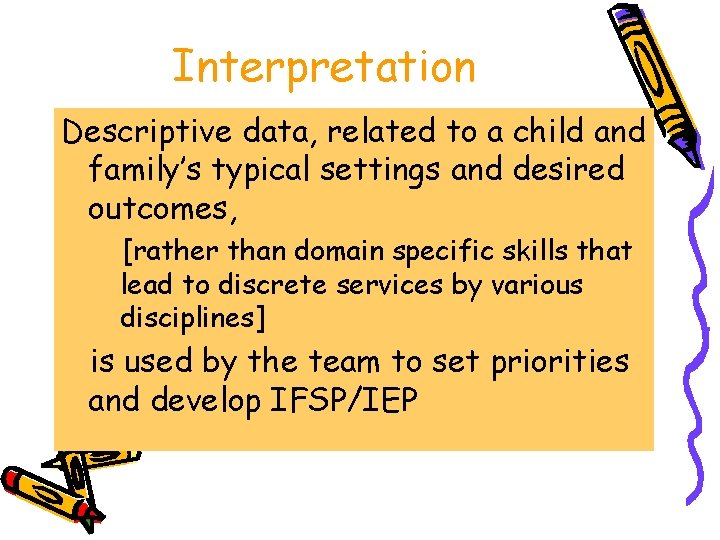 Interpretation Descriptive data, related to a child and family’s typical settings and desired outcomes,