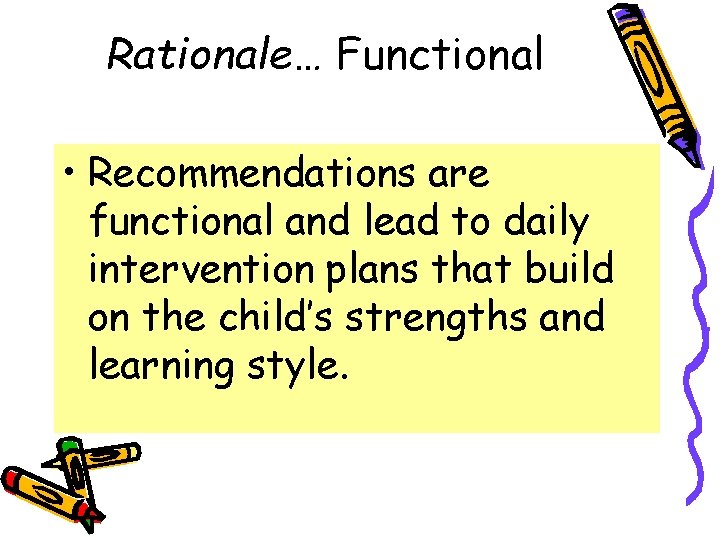 Rationale… Functional • Recommendations are functional and lead to daily intervention plans that build