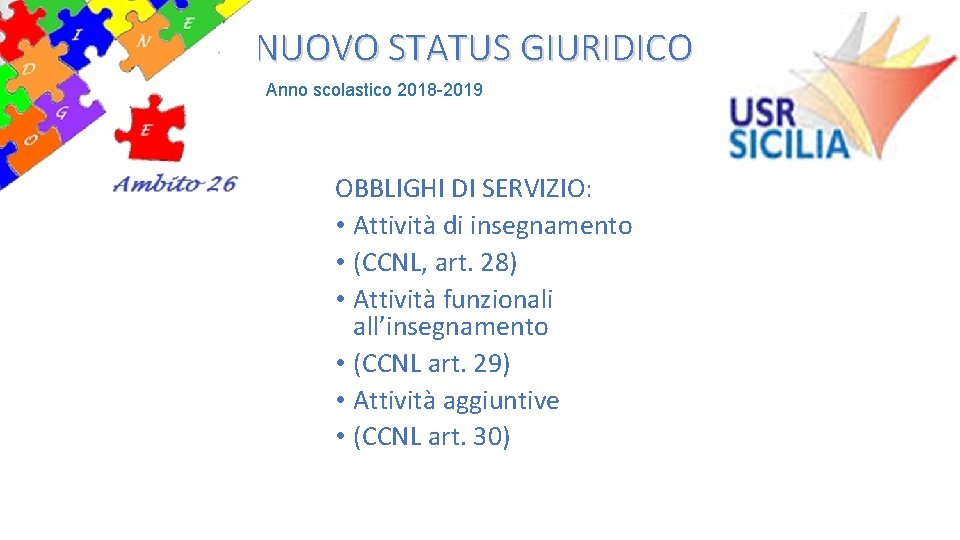 NUOVO STATUS GIURIDICO Anno scolastico 2018 -2019 OBBLIGHI DI SERVIZIO: • Attività di insegnamento