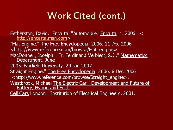 Work Cited (cont. ) Fetherston, David. Encarta. "Automobile. "Encarta. 1. 2006. < http: //encarta.