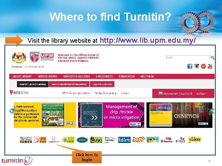 Where to find Turnitin? Visit the library website at http: //www. lib. upm. edu.