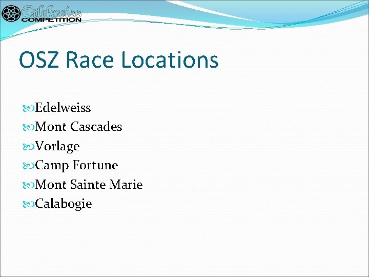 OSZ Race Locations Edelweiss Mont Cascades Vorlage Camp Fortune Mont Sainte Marie Calabogie 