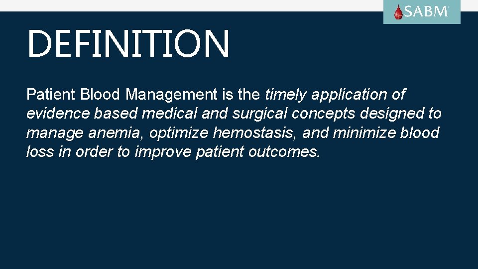 DEFINITION Patient Blood Management is the timely application of evidence based medical and surgical