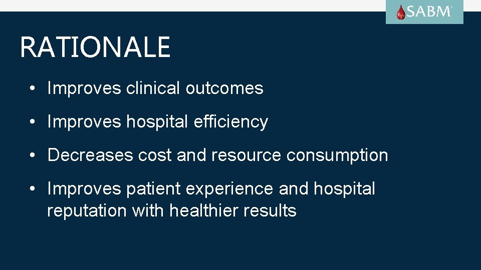RATIONALE • Improves clinical outcomes • Improves hospital efficiency • Decreases cost and resource