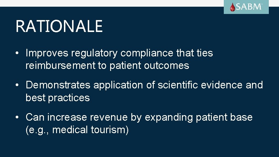 RATIONALE • Improves regulatory compliance that ties reimbursement to patient outcomes • Demonstrates application
