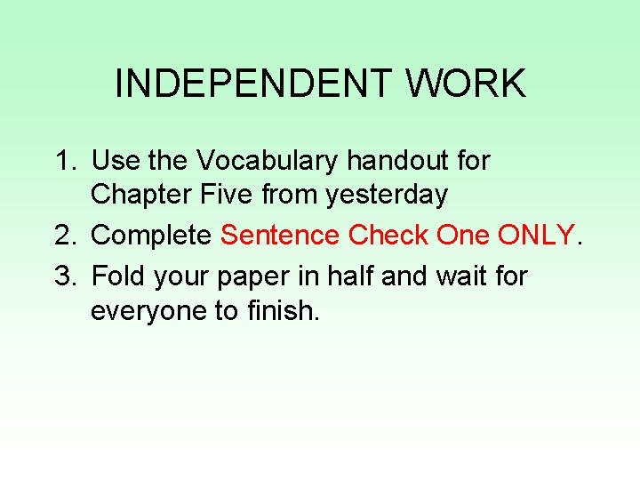INDEPENDENT WORK 1. Use the Vocabulary handout for Chapter Five from yesterday 2. Complete