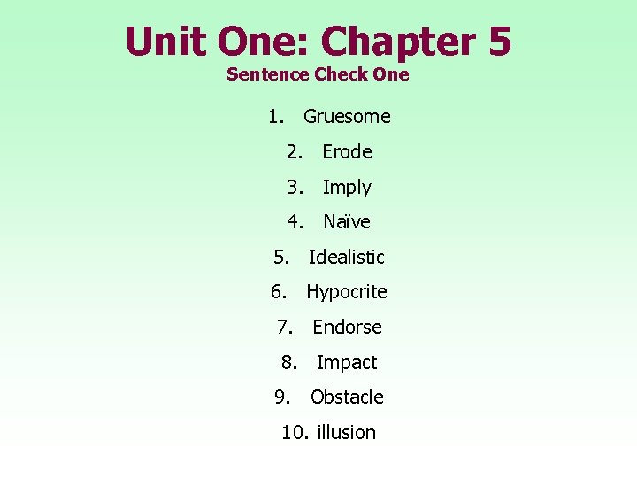 Unit One: Chapter 5 Sentence Check One 1. Gruesome 2. Erode 3. Imply 4.