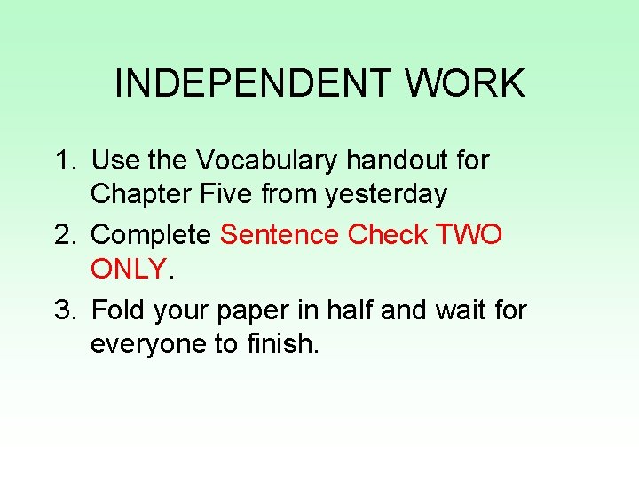 INDEPENDENT WORK 1. Use the Vocabulary handout for Chapter Five from yesterday 2. Complete