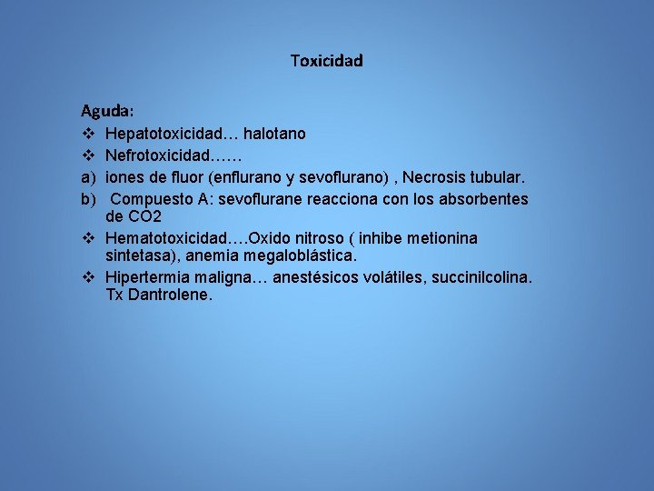 Toxicidad Aguda: v v a) b) Hepatotoxicidad… halotano Nefrotoxicidad…… iones de fluor (enflurano y