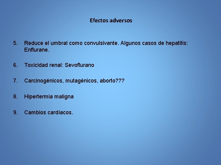 Efectos adversos 5. Reduce el umbral como convulsivante. Algunos casos de hepatitis: Enflurane. 6.