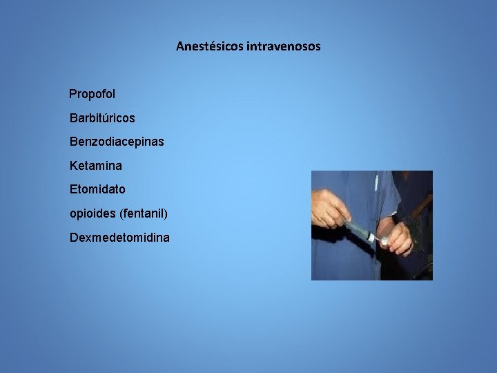 Anestésicos intravenosos Propofol Barbitúricos Benzodiacepinas Ketamina Etomidato opioides (fentanil) Dexmedetomidina 