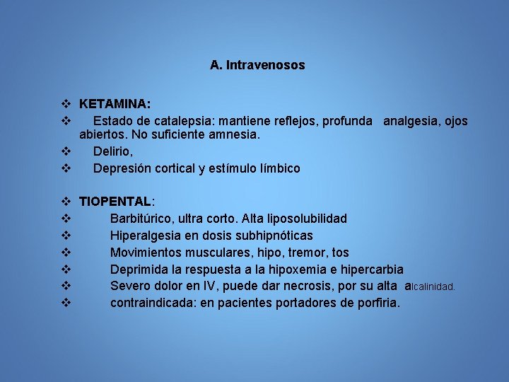 A. Intravenosos v KETAMINA: v Estado de catalepsia: mantiene reflejos, profunda analgesia, ojos abiertos.