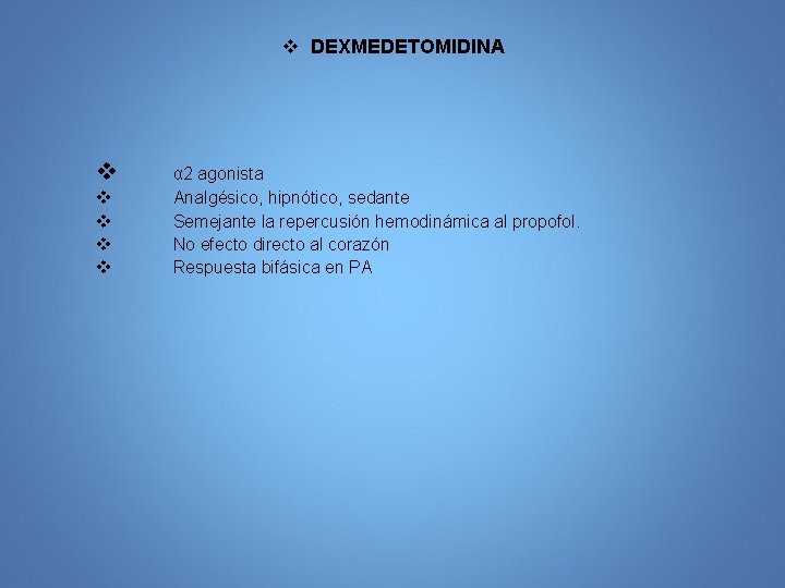 v DEXMEDETOMIDINA v v v α 2 agonista Analgésico, hipnótico, sedante Semejante la repercusión