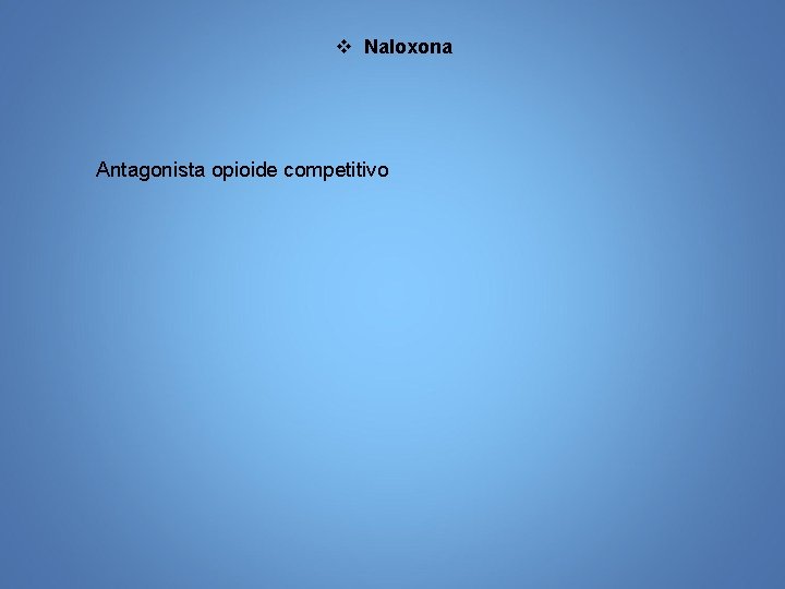 v Naloxona Antagonista opioide competitivo 