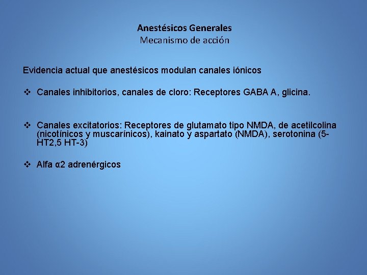 Anestésicos Generales Mecanismo de acción Evidencia actual que anestésicos modulan canales iónicos v Canales