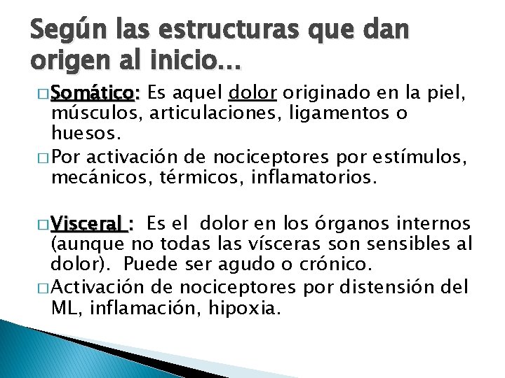 Según las estructuras que dan origen al inicio… � Somático: Es aquel dolor originado