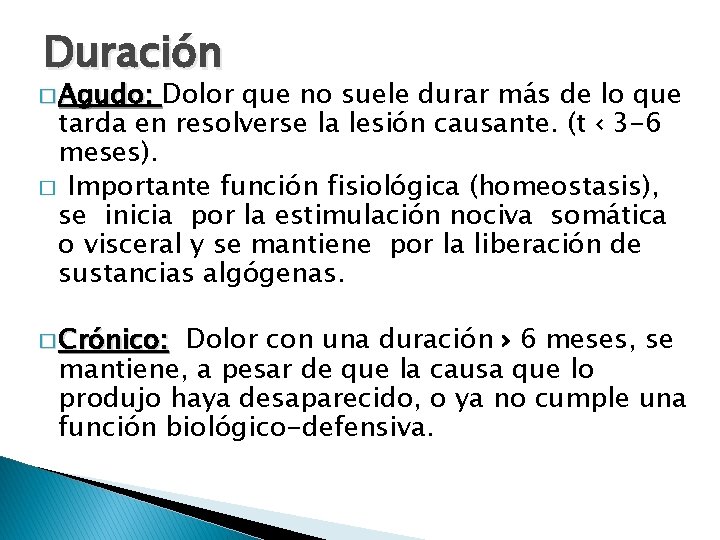 Duración � Agudo: Dolor que no suele durar más de lo que tarda en