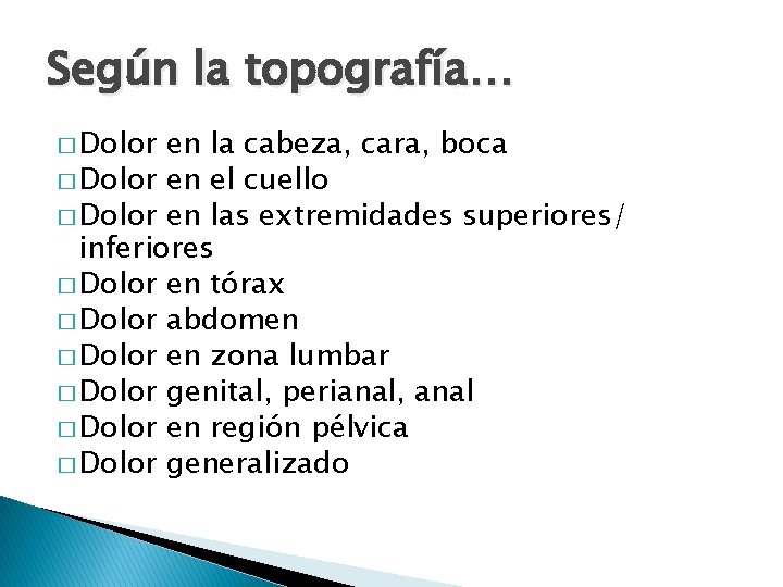 Según la topografía… � Dolor en la cabeza, cara, boca � Dolor en el