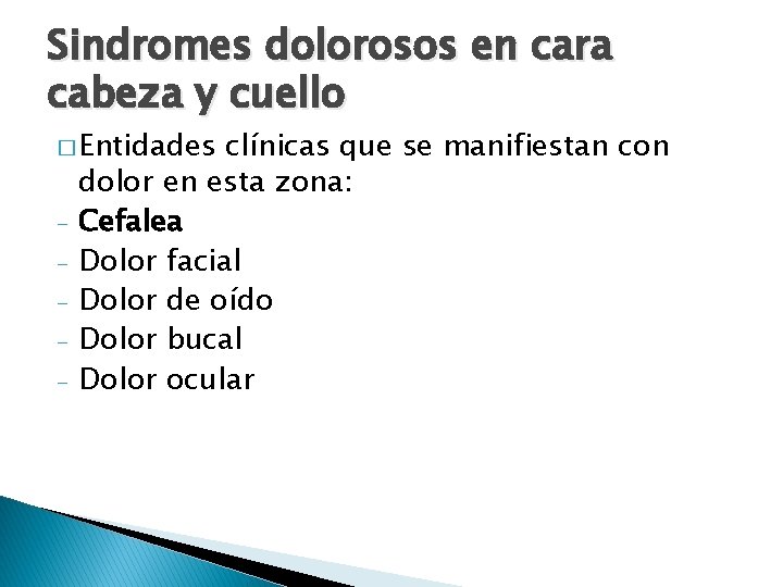 Sindromes dolorosos en cara cabeza y cuello � Entidades - clínicas que se manifiestan