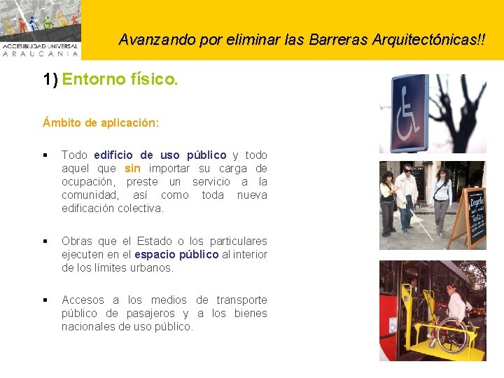 Avanzando por eliminar las Barreras Arquitectónicas!! 1) Entorno físico. Ámbito de aplicación: § Todo