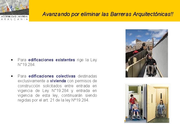 Avanzando por eliminar las Barreras Arquitectónicas!! § Para edificaciones existentes rige la Ley N°