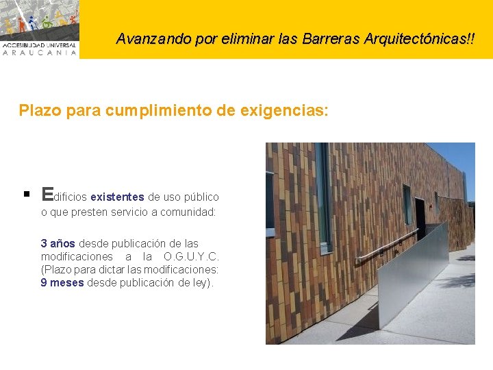 Avanzando por eliminar las Barreras Arquitectónicas!! Plazo para cumplimiento de exigencias: § Edificios existentes