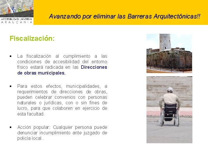 Avanzando por eliminar las Barreras Arquitectónicas!! Fiscalización: § La fiscalización al cumplimiento a las