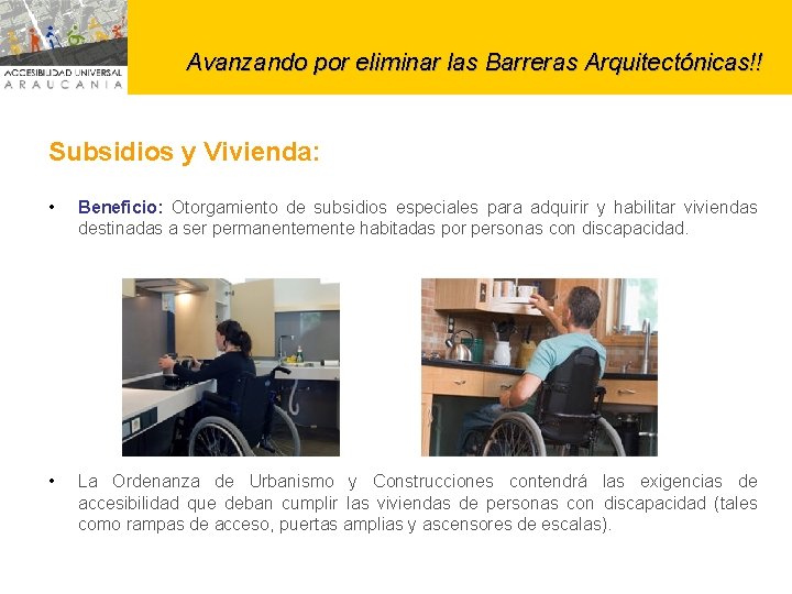 Avanzando por eliminar las Barreras Arquitectónicas!! Subsidios y Vivienda: • Beneficio: Otorgamiento de subsidios