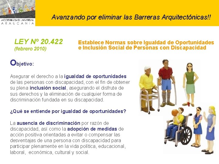 Avanzando por eliminar las Barreras Arquitectónicas!! LEY Nº 20. 422 (febrero 2010) Establece Normas