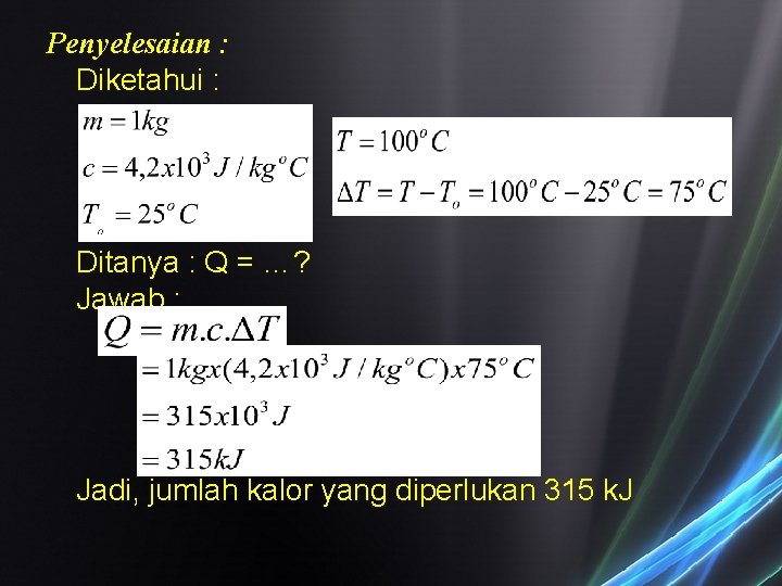 Penyelesaian : Diketahui : Ditanya : Q = …? Jawab : Jadi, jumlah kalor