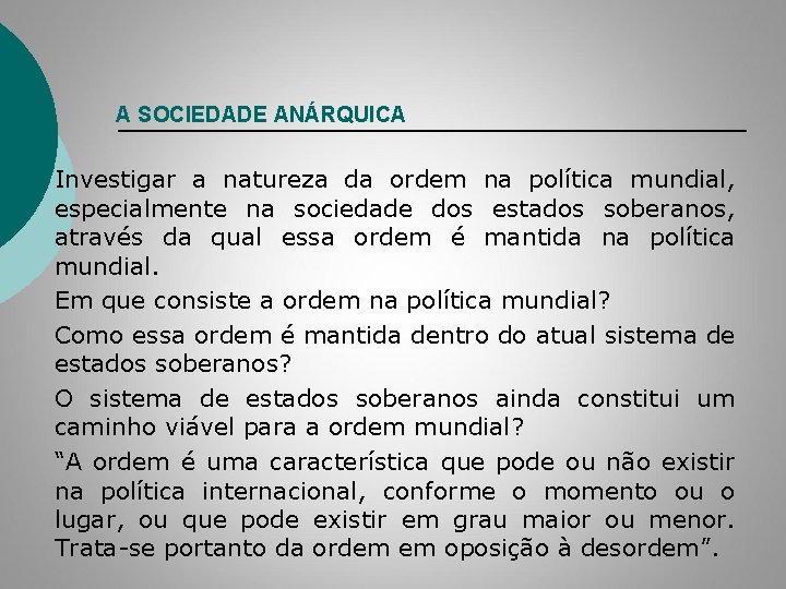 A SOCIEDADE ANÁRQUICA Investigar a natureza da ordem na política mundial, especialmente na sociedade