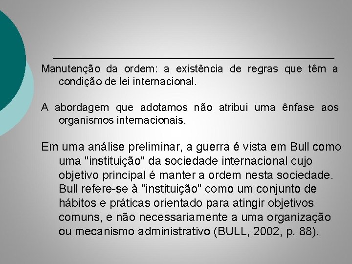 Manutenção da ordem: a existência de regras que têm a condição de lei internacional.