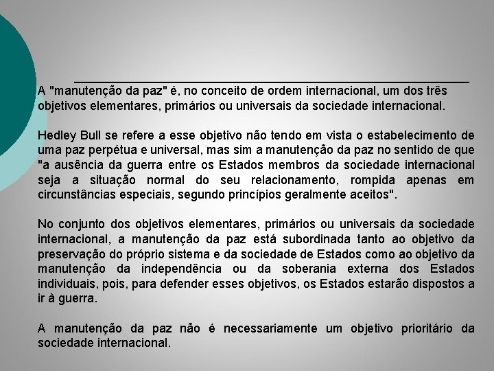 A "manutenção da paz" é, no conceito de ordem internacional, um dos três objetivos