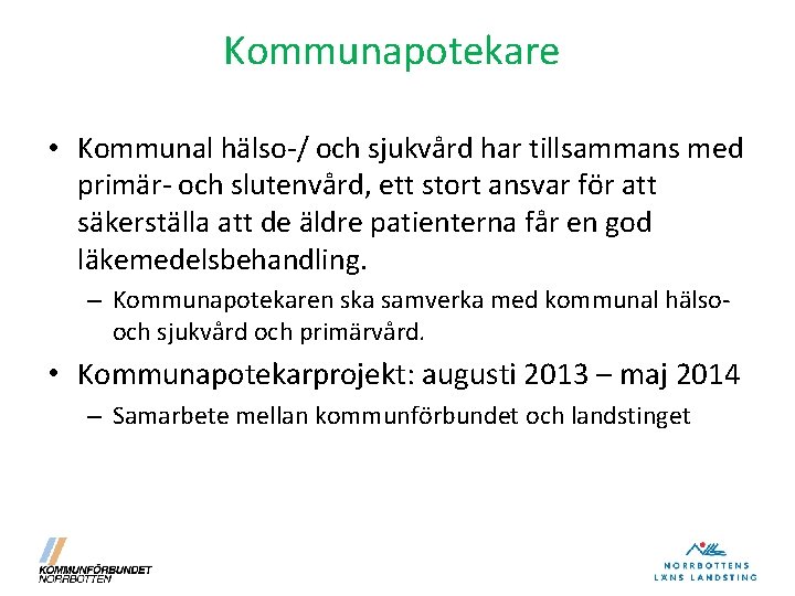 Kommunapotekare • Kommunal hälso-/ och sjukvård har tillsammans med primär- och slutenvård, ett stort