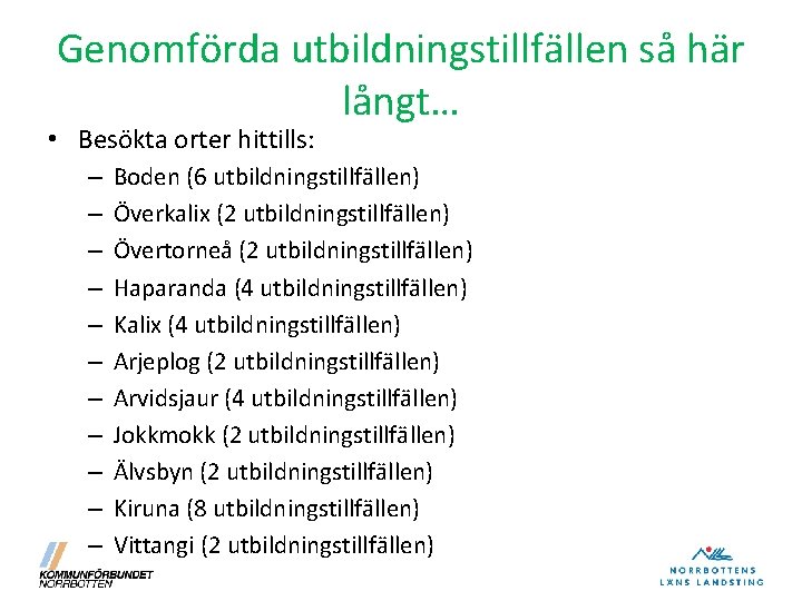 Genomförda utbildningstillfällen så här långt… • Besökta orter hittills: – – – Boden (6