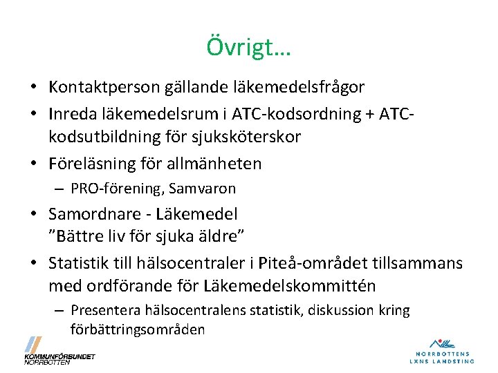 Övrigt… • Kontaktperson gällande läkemedelsfrågor • Inreda läkemedelsrum i ATC-kodsordning + ATCkodsutbildning för sjuksköterskor