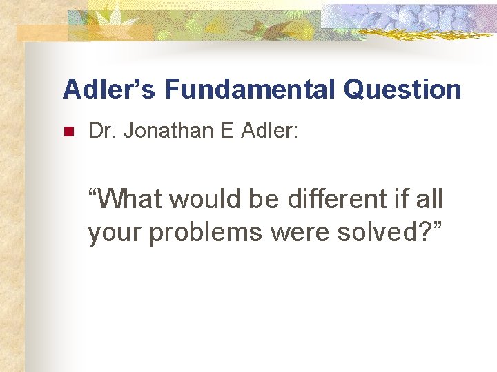 Adler’s Fundamental Question n Dr. Jonathan E Adler: “What would be different if all