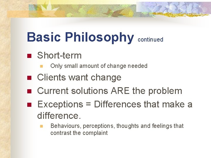 Basic Philosophy continued n Short-term n n Only small amount of change needed Clients