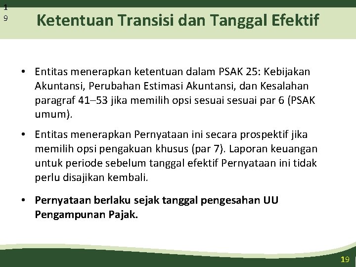 1 9 Ketentuan Transisi dan Tanggal Efektif • Entitas menerapkan ketentuan dalam PSAK 25: