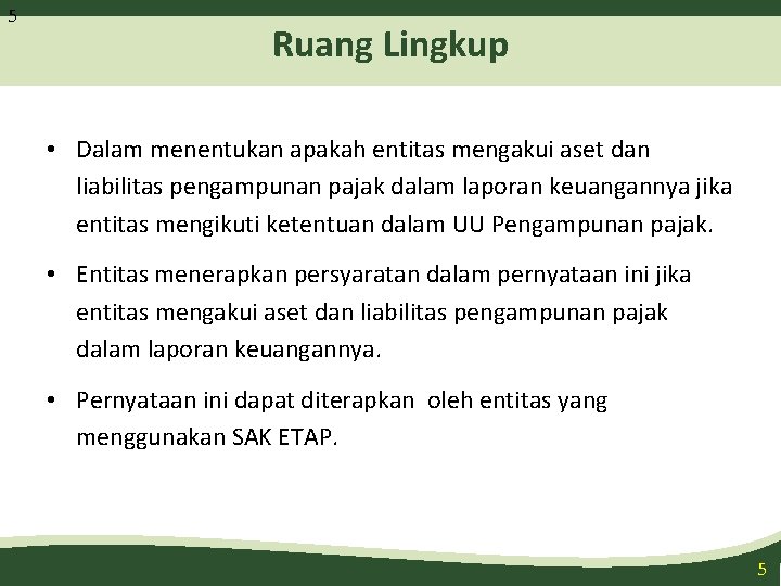 5 Ruang Lingkup • Dalam menentukan apakah entitas mengakui aset dan liabilitas pengampunan pajak