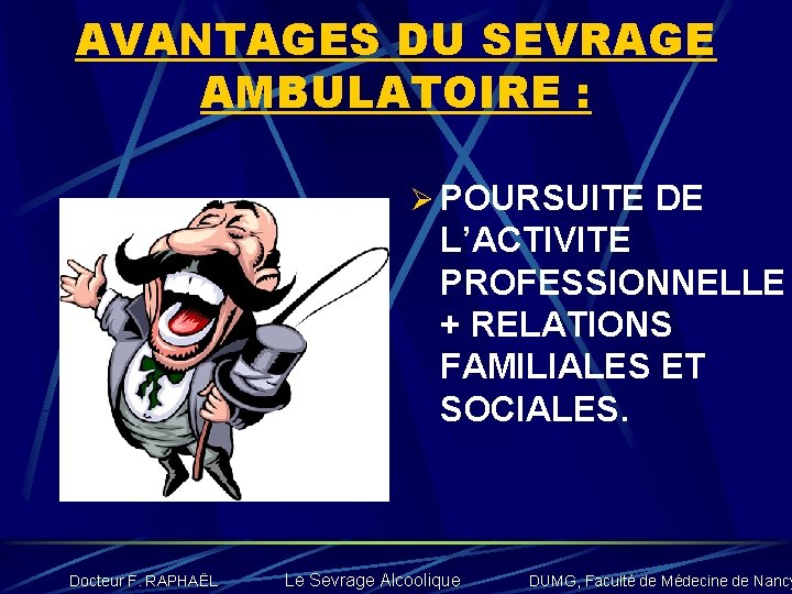 AVANTAGES DU SEVRAGE AMBULATOIRE : Ø POURSUITE DE L’ACTIVITE PROFESSIONNELLE + RELATIONS FAMILIALES ET