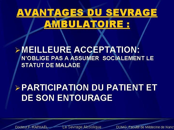 AVANTAGES DU SEVRAGE AMBULATOIRE : Ø MEILLEURE ACCEPTATION: N’OBLIGE PAS A ASSUMER SOCIALEMENT LE